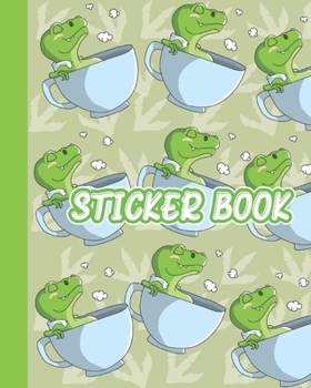 Paperback Sticker Book: Permanent Blank Sticker Collection Book for Kids with Funny T-rex in a Tea Cup, Album with White 8x10 Inch Pages for C Book