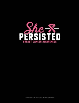Paperback She Persisted Breast Cancer Awareness: Composition Notebook: Wide Ruled Book