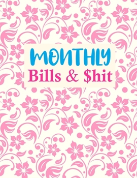 Paperback Monthly Bills & $hit: Cute Expense Tracker Personal Finance Journal Bill Organizer Notebook Business Money Planning Workbook (Expense Tracke Book