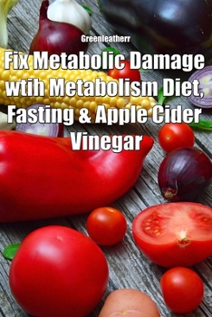 Paperback Fix Metabolic Damage wtih Metabolism Diet, Fasting & Apple Cider Vinegar Book
