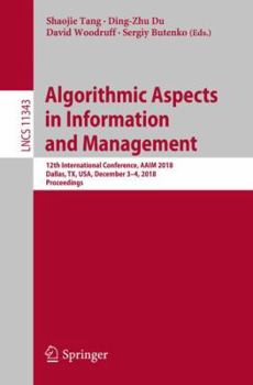 Paperback Algorithmic Aspects in Information and Management: 12th International Conference, Aaim 2018, Dallas, Tx, Usa, December 3-4, 2018, Proceedings Book