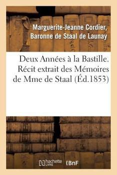 Paperback Deux Années À La Bastille. Récit Extrait Des Mémoires de Mme de Staal [French] Book