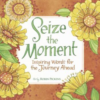 Hardcover Seize the Moment: Inspiring Words for the Journey Ahead Book