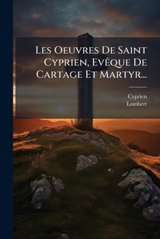 Paperback Les Oeuvres De Saint Cyprien, Evêque De Cartage Et Martyr... [French] Book