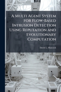 Paperback A Multi Agent System for Flow-Based Intrusion Detection Using Reputation and Evolutionary Computation Book