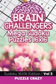 Paperback Brain Challengers Mega Sudoku Puzzles 16x16 Vol 3: Sudoku 16X16 Edition Book