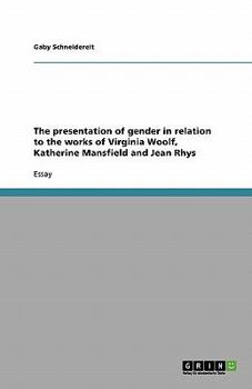 Paperback The presentation of gender in relation to the works of Virginia Woolf, Katherine Mansfield and Jean Rhys Book