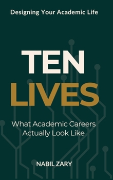 TEN LIVES: What Academic Careers Actually Look Like (DESIGNING YOUR ACADEMIC LIFE)