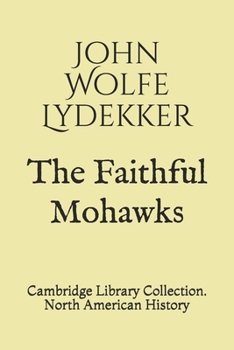 Paperback The Faithful Mohawks: Cambridge Library Collection. North American History Book