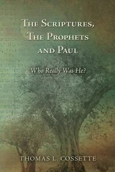 Paperback The Scriptures, The Prophets and Paul Who Really Was He? Book