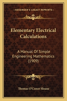 Paperback Elementary Electrical Calculations: A Manual Of Simple Engineering Mathematics (1909) Book