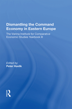 Hardcover Dismantling The Command Economy In Eastern Europe: The Vienna Institute For Comparative Economic Studies Yearbook Iii Book