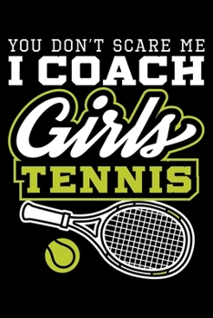 Paperback You Don't Scare Me I Coach Girls Tennis: Funny Tennis Themed Lined Notebook Journal Diary 6x9 Book