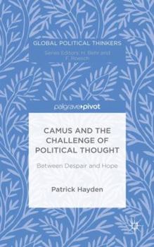 Hardcover Camus and the Challenge of Political Thought: Between Despair and Hope Book