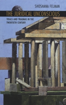 Paperback The Juridical Unconscious: Trials and Traumas in the Twentieth Century Book