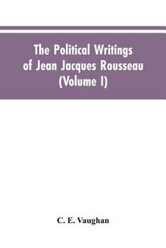Paperback The Political Writings Of Jean Jacques Rousseau Edited From The Original Manuscripts And Authentic Editions With Introductions And Notes (Volume I) Book