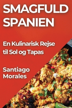 Paperback Smagfuld Spanien: En Kulinarisk Rejse til Sol og Tapas [Danish] Book