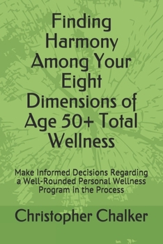 Paperback Finding Harmony Among Your Eight Dimensions of Age 50+ Total Wellness: Make Informed Decisions Regarding a Well-Rounded Personal Wellness Program in t Book