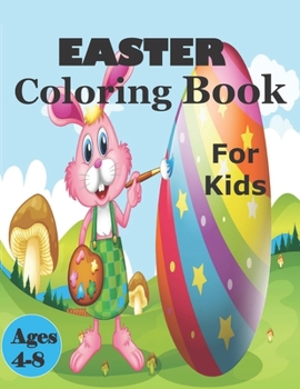 Paperback Easter Coloring Book For Kids 4-8: A Collection of Fun and Easy Happy Easter Eggs Coloring Pages for Kids - Makes a perfect gift for Easter - Toddlers Book