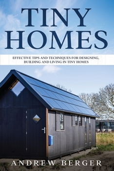 Paperback Tiny Homes: Effective Tips and Techniques for Designing & Building Tiny Houses Book