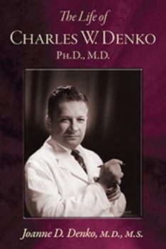 Hardcover The Life of Charles W. Denko, PH.D, M.D. Book