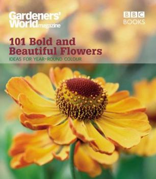 "Gardeners' World" 101 - Bold and Beautiful Flowers: For Year-round Colour (Gardeners' World Magazine 101)