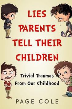 Paperback Lies Parents Tell Their Children: Trivial Traumas From Our Childhood Book