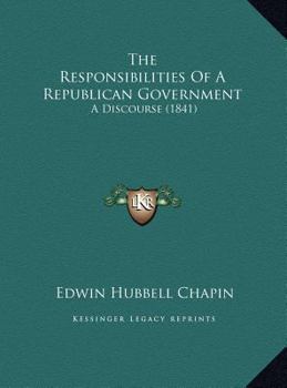 The Responsibilities Of A Republican Government: A Discourse