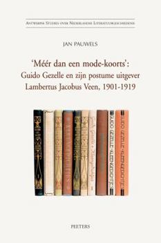 Paperback 'meer Dan Een Mode-Koorts': Guido Gezelle En Zijn Postume Uitgever Lambertus Jacobus Veen, 1901-1919 [Dutch] Book