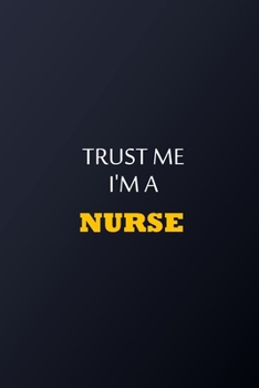 Trust Me I'm A Nurse Notebook -  Funny Nurse Gift: Lined Notebook / Journal Gift, 100 Pages, 6x9, Soft Cover, Matte Finish