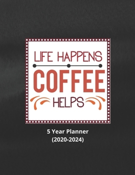 Paperback Life Happens Coffee Helps: Ultimate Five (5) Year Planner For Extreme Organizers Book