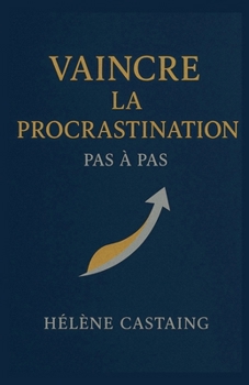 Vaincre la procrastination pas à pas