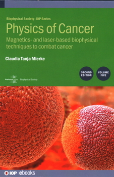Hardcover Physics of Cancer, Volume 5 (Second Edition): Magnetics- and laser-based biophysical techniques to combat cancer Book