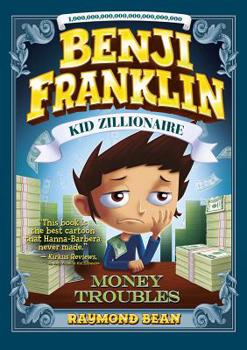 Benji Franklin: Kid Zillionaire: Money Troubles - Book #4 of the Benji Franklin: Kid Zillionaire