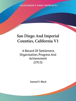 Paperback San Diego And Imperial Counties, California V1: A Record Of Settlement, Organization, Progress And Achievement (1913) Book