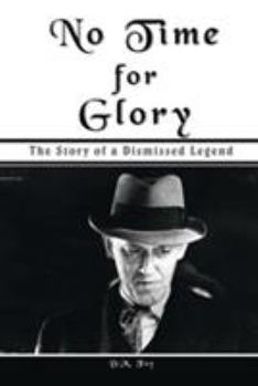 Paperback No Time for Glory: The Story of a Dismissed Legend Book