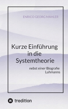 Kurze Einführung in die Systemtheorie: nebst einer Biografie Luhmanns (German Edition)