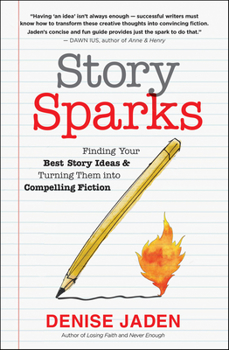 Paperback Story Sparks: Finding Your Best Story Ideas and Turning Them Into Compelling Fiction Book
