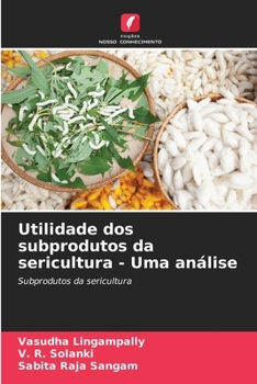 Paperback Utilidade dos subprodutos da sericultura - Uma análise [Portuguese] Book