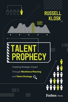 Hardcover Talent Prophecy: Creating Strategic Impact Through Workforce Planning and Talent Strategy Book