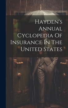 Hayden's Annual Cyclopedia of Insurance in the United States