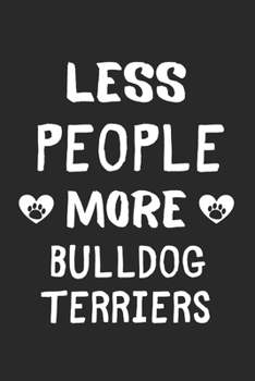 Less People More Bulldog Terriers: Lined Journal, 120 Pages, 6 x 9, Funny Bulldog Terrier Gift Idea, Black Matte Finish (Less People More Bulldog Terriers Journal)