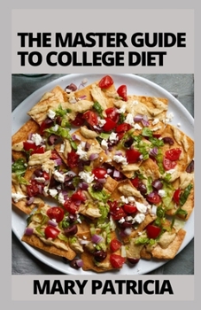 Paperback The Master Guide To College Diet: Easy And Budget-Friendly Recipes Book