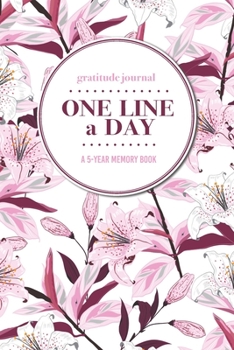 Paperback Gratitude Journal - One Line a Day - A 5-Year Memory Book: 5-Year Gratitude Journal - 5-Year Diary - Floral Notebook for Keepsake Memories and Journal Book