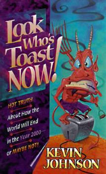 Look Who's Toast Now!: Hot Truth about How the World Will End in the Year 2000--Or Maybe Not!