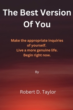 Paperback The Best Version Of You: Make the appropriate inquiries of yourself. Live a more genuine life. Begin right now. Book