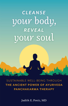 Paperback Cleanse Your Body, Reveal Your Soul: Sustainable Well-Being Through the Ancient Power of Ayurveda Panchakarma Therapy Book