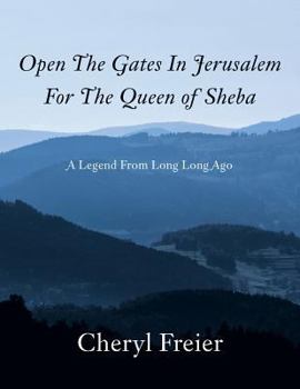 Paperback Open the Gates in Jerusalem for the Queen of Sheba: A Legend from Long Long Ago Book