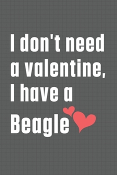 Paperback I don't need a valentine, I have a Beagle: For Beagle Dog Fans Book