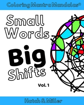 Coloring Mantra Mandalas: Small Words - Big Shifts Vol. 1: Adult Coloring Books that shift your mindset and help you find your balance and melt stress away